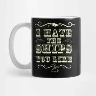 I Hate The Ships You Like Mug